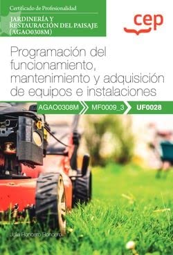 Manual. Programación del funcionamiento, mantenimiento y adquisición de equipos e instalaciones (UF0028). Certificados de profesionalidad. Jardinería ... del paisaje (AGAO0308M) (SIN COLECCION)