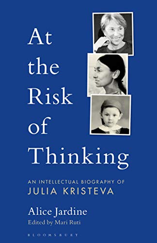At the Risk of Thinking: An Intellectual Biography of Julia Kristeva (Psychoanalytic Horizons) (English Edition)