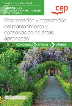 Manual. Programación y organización del mantenimiento y conservación de áreas ajardinadas (UF0026). Certificados de profesionalidad. Jardinería y restauración del paisaje (AGAO0308M) (SIN COLECCION)
