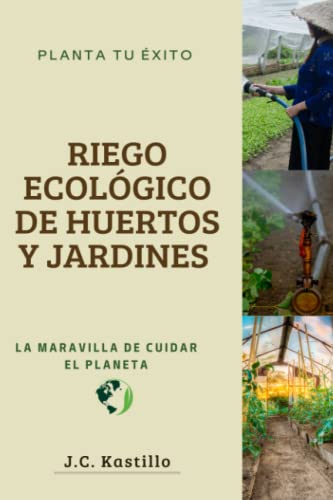 RIEGO ECOLÓGICO DE HUERTOS Y JARDINES: MANEJO DE CÉSPED Y CÁLCULOS DE RIEGO: 2 (GUÍA ECOLÓGICA Y AGRICULTURA SOSTENIBLE)
