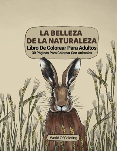 Libro De Colorear Para Adultos: La Belleza De La Naturaleza, 30 Páginas Para Colorear Con Animales (Libros Para Colorear Mundo De La Naturaleza)