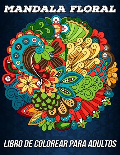 Mandala Floral Libro de Colorear para Adultos: Más de 100 Páginas para Colorear Antiestrés con Hermosas Flores, Naturaleza, Patrones, Mandalas Florales y mucho más